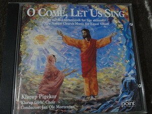 CD　北欧の新しい教会音楽 ヤン・オーレ・モーテンセン（指揮）クラロブ少女合唱団 　O Come, Let Us Sing - New Nordic Church Music
