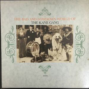 LP THE KANE GANG / THE BAD AND LOWDOWN WORLD OF
