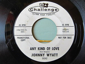 JOHNNY WYATT●ANY KIND OF LOVE/HANG UP THE PHONE Challenge 59242●201201t1-rcd-7-fnレコード7インチプロモUS盤米盤64年ソウル
