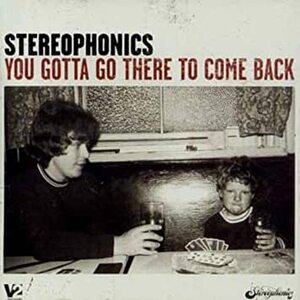 STEREOPHONICS『YOU GOTTA GO THERE TO COME BACK』