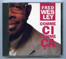 Fred Wesley（フレッド・ウェズリー）CD「Comme Ci Comme Ca」US盤 314 512 002-2 feat. Maceo Parker他_画像1