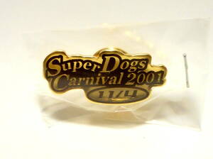 スーパー ドッグ カーニバル Super Dogs Carnival 2001 11/4 ピンバッジ ピンズ 犬 ドッグ ペット