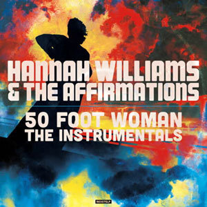 HANNAH WILLIAMS & THE AFFIRMATIONS/50 FOOT WOMAN THE INSTRUMENTALS