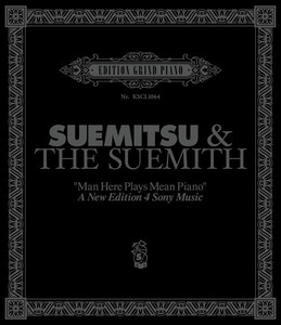 SUEMITSU&THE SUEMITH『Man Here Plays Mean Piano　A New Edition 4 Sony Music』