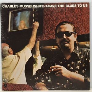 BLUES ROCK/CHARLIE MUSSELWHITE/ LEAVE THE BLUES TO US (LP) US ORIGINAL (n977)
