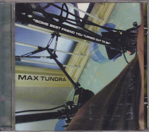 MAX TUNDRA - SOME BEST FRIEND YOU TURNED OUT TO BE /UK カット盤/中古CD!!44053