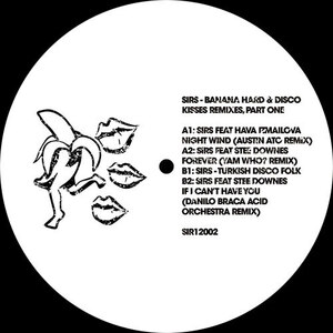 SIRS/BANANA HARD & DISCO KISSES REMIXES, PART ONE