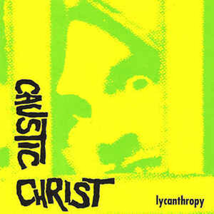 ＊中古CD CAUSTIC CHRIST/LYCANTHROPY 2006年作品2nd+ボーナストラック収録 U.S HARDCORE PUNK CAPITALIST CASUALTIES SPAZZ BAD BRAINS