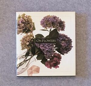 洋書 ON FLOWERS フラワーアレンジメント・レシピ・花写真集