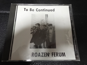 ROAZEN FERUM（ローゼンフェルン）「TO BE CONTINUED」1991年ステッカー付 PP-0005 札幌インディーズ 久々江秀範吉田努