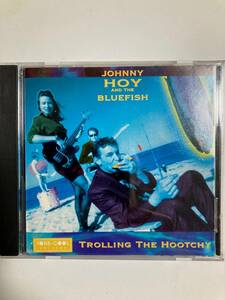 【ブルース】ジョニー・ホイ(JOHNNY HOY）AND THE BLUEFISH「TROLLING THE HOOTCHY」(レア)中古CD、USオリジナル初盤、BL-576