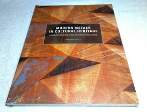 ＜洋書＞文化遺産における現代の金属の理解と特徴づけ、管理と保存『MODERN METALS in CULTURAL HERITAGE』学芸員、保存管理者、芸術家等に