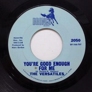 VERSATILES-You're Good Enough For Me (Bronco-2050)