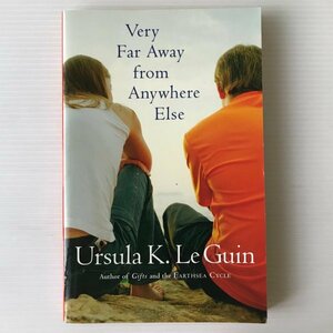 Very Far Away from Anywhere Else 　 Ursula K. Le Guin　ふたり物語　どこからも彼方にある国　アーシュラ・K.ル・グイン