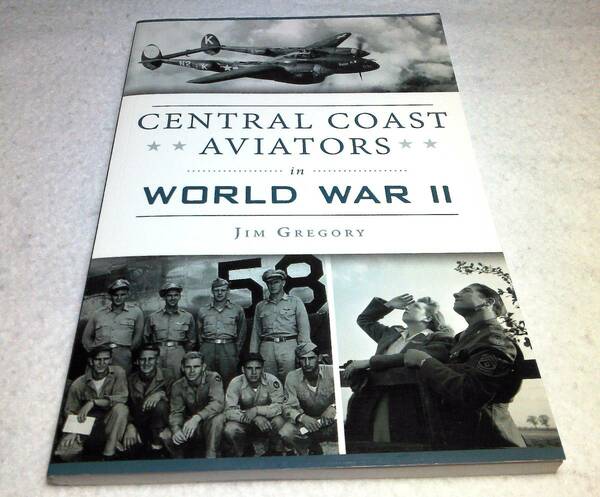 ＜洋書＞第二次大戦の 米セントラルコースト出身の志願戦闘機パイロット『Central Coast Aviators in World War II』～メモリアル