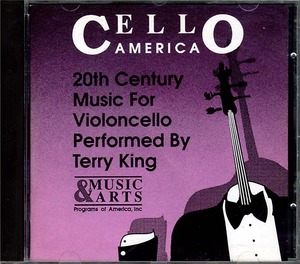 20世紀のチェロ音楽《CELLO AMERICA - 20th Century Music for Violoncello》 テリー・キング（チェロ）