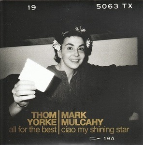 THOM YORKE/ALL FOR THE BEST/ MARK MULCAHY/CIAO MY SHINING STAR/EU盤/新品7インチ!!