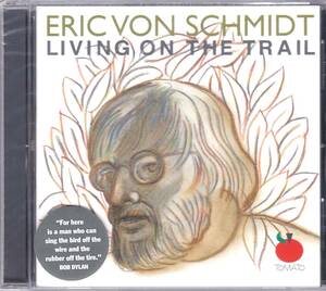 ☆ERIC VON SCHMIDT(エリック・フォン・シュミット)/Living On The Trail◆幻の名シンガーの超豪華メンツ参加の大名盤◇レアな未開封の新品