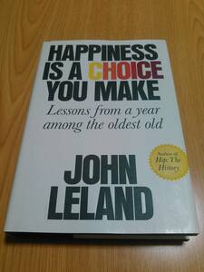 【洋書】Happiness Is a Choice You Make: Lessons from a Year Among the Oldest Old　　John Leland