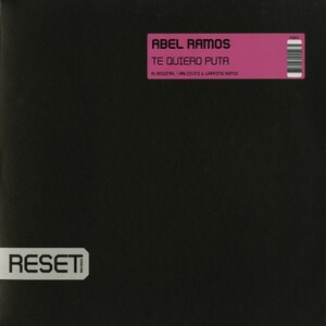 試聴 Abel Ramos - Te Quiero Puta [12inch] Reset Records NED 2006 Trance