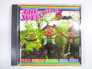 @THE WELL WELLS / WELL WELLS GONNA KILL YOU!　