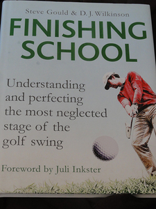 Finishing School Understanding and Perfecting the Most Neglected Stage of the Golf Swing　 Steve Gould　D. J. Wilkinson　ゴルフ