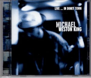 MICHAEL WESTON KING LIVE IN DINKY TOWN