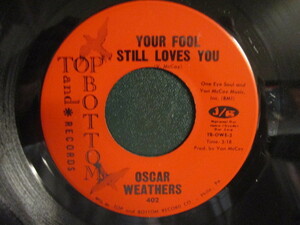 Oscar Weathers ： Your Fool Still Loves You 7'' / 45s ★ Deep Soul ☆ c/w Just To Prove I Love You // 落札5点で送料無料
