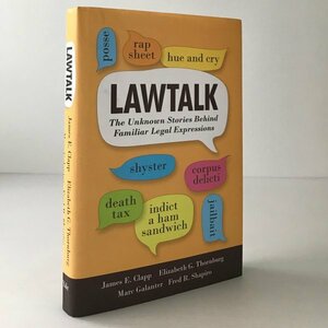 Lawtalk : the unknown stories behind familiar legal expressions ＜Yale Law Library series in legal history and reference＞