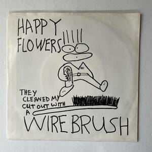 HAPPY FLOWERS - They Cleaned My Cut Out With a Wire Brush 7インチレコード