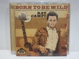 BORN TO BE WILD　THE COUNTRY & ROCKABILLY ROOTS OF RAY CAMPI　カントリー ロカビリー