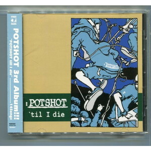 POTSHOT / 'till I die