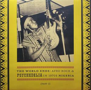 V.A./THE WORLD ENDS: AFRO ROCK & PSYCHEDELIA IN 1970S NIGERIA PART 2