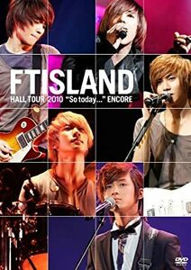 FTISLAND HALL TOUR “So today…” ENCORE 　FTISLAND (出演)