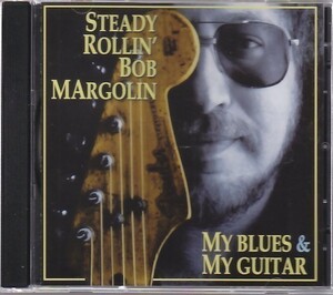 STEADY ROLLIN' BOB MARGOLIN - My Blues & My Guitar /ブルース/CD