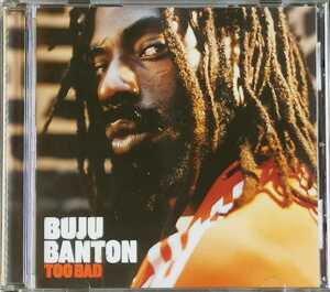 【BUJU BANTON/TOO BAD】 ブジュ・バンタン/輸入盤CD