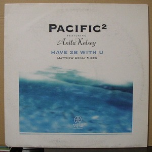 PACIFIC Feat. ANITA KELSEY/HAVE 2B WITH U/UK盤/中古12インチ!! 商品管理番号：40077