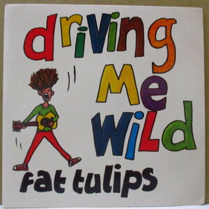 FAT TULIPS-Driving Me Wild (UK Orig.7)