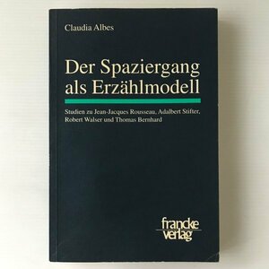 Der Spaziergang als Erzaehlmodell : Studien zu Jean-Jacques Rousseau, Adalbert Stifter, Robert Walser und Thomas Bernhard Claudia