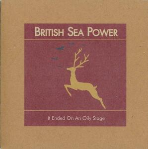 BRITISH SEA POWER/IT ENDED ON AN OILY STAGE/EU盤/新品7インチ!! 商品管理番号：00154