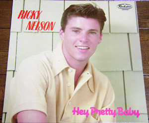 Ricky Nelson - Hey Pretty Baby - LP/50s,ロカビリー,Believe What You Say,Stop Sneakin' Around,You Tear Me Up,My Bucket's Got A Hole