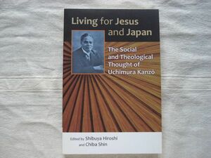 【洋書 英語】 Living for Jesus and Japan :The Social and Theological Thought of Uchimura Kanzo /Shibuya Hirosi, Tiba Shin/内村鑑三