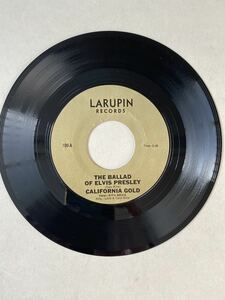 Elvis presley tribute songs THE BALLAD OF ELVIS PRESLEY by CALIFORNIA GOLD 7inch レア レーベル LARUPIN RECORDS 検ロックンロール