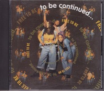 TO BE CONTINUED... / FREE TO BE /US盤/中古CD!!49147_画像1