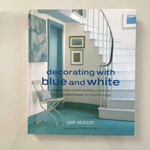 ★洋書　「Decorating with Blue and White」mark scott ★インテリア　雑貨　青と白　海　写真集　ハードカバー