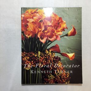 zaa-255♪The Floral Decorator Kenneth Turner (著) Weidenfeld & Nicolson (1993/9/16) 英語版