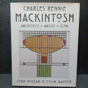 「Charles Rennie Mackintosh: Architect, Artist, Icon 」John McKean; Colin Baxter マッキントッシュ　ジョン・マッキーン 