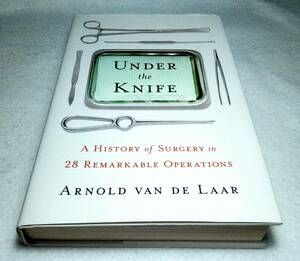 ＜洋書＞28の驚くべき手術に見る 外科手術の歴史『Under the Knife: A History of Surgery in 28 Remarkable Operations』