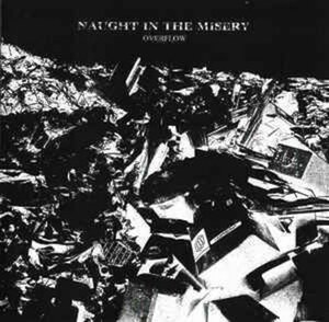 ＊中古CD NAUGHT IN THE MISERY/OVERFLOW 2006年作品1st 大阪HARDCORE CRUST Disclose FRAMTID S.D.S contrast attitude Zay ACROSTIX