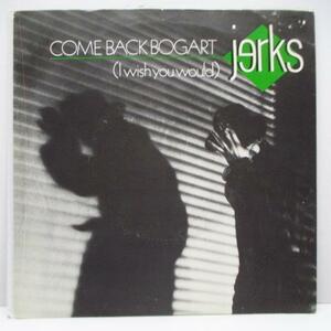 JERKS， THE-Come Back Bogart (I Wish You Would) +2 (UK Orig.7